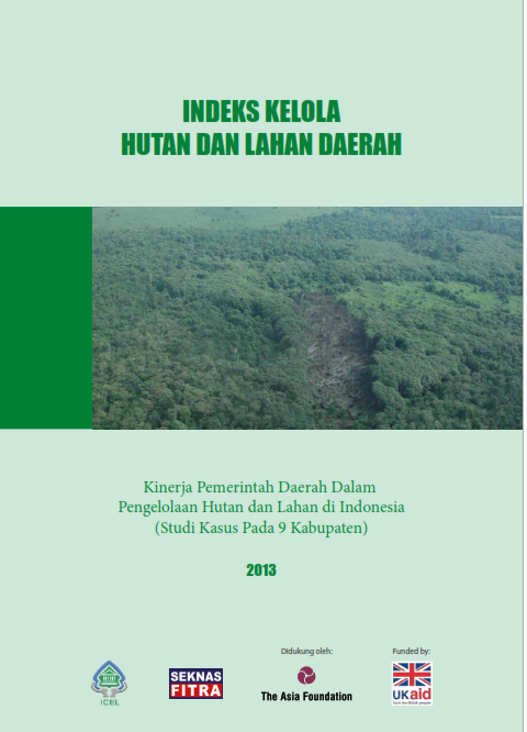 INDEKS KELOLA HUTAN DAN LAHAN DAERAH : KINERJA PEMERINTAH DAERAH DALAM PENGELOLAAN HUTAN DAN LAHAN DI INDONESIA ( STUDI KASUS PADA 9 KABUPATEN ) - RINGKASAN EKSEKUTIF