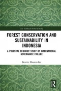 Forest conservation and sustainability in Indonesia : a political economy study of international governance failure