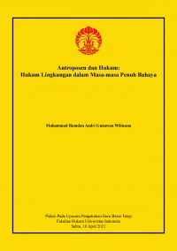 Antroposen dan Hukum: Hukum Lingkungan dalam Masa-masa Penuh Bahaya (Pidato Pengukuhan Guru Besar Andri G. Wibisana, 10 April 2021)
