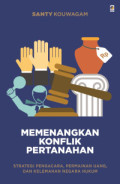 Memenangkan Konflik Pertanahan : Strategi Pengacara, Permainan Uang, dan Kelemahan Negara Hukum