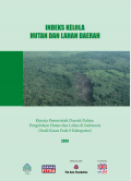 INDEKS KELOLA HUTAN DAN LAHAN DAERAH : KINERJA PEMERINTAH DAERAH DALAM PENGELOLAAN HUTAN DAN LAHAN DI INDONESIA ( STUDI KASUS PADA 9 KABUPATEN )