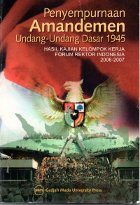 Image of Penyempurnaan amandemen UUD 1945 : hasil kajian kelompok kerja forum rektor Indonesia 2006-2007
