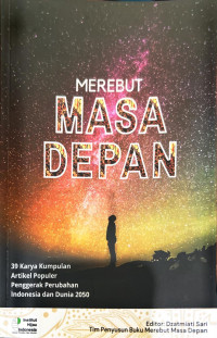 Image of Merebut Masa Depan : 39 Karya kumpulan artikel populer penggerak perubahan Indonesia dan Dunia 2050